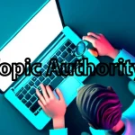 Topic Authority: ¿cómo Google determina un contenido relevante?