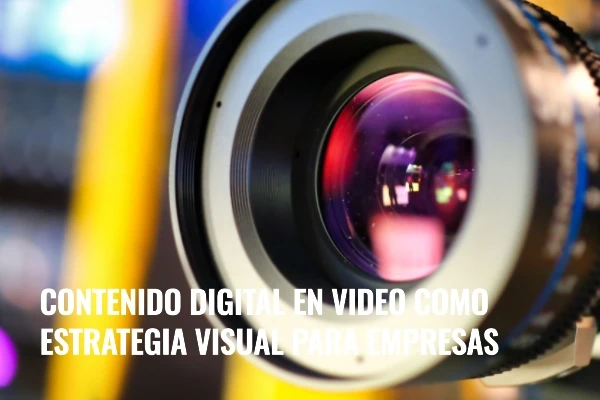 Lee más sobre el artículo Contenido digital en video como estrategia visual para empresas