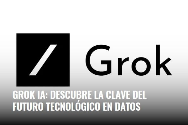 Grok: la revolución de la inteligencia artificial | WeAreContent