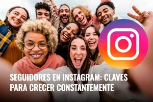 Lee más sobre el artículo Seguidores en Instagram: claves para crecer constantemente