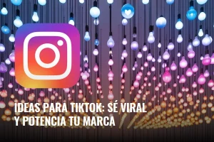 Lee más sobre el artículo Ideas para TikTok: sé viral y potencia tu marca