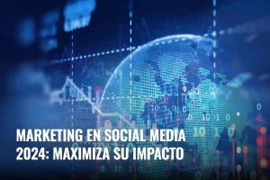 Lee más sobre el artículo Marketing en social media 2024: maximiza su impacto