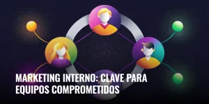 Lee más sobre el artículo Marketing interno: clave para equipos comprometidos