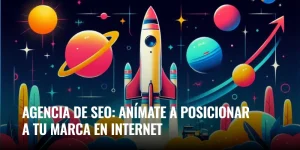 Lee más sobre el artículo Agencia de SEO: anímate a posicionar a tu marca en Internet