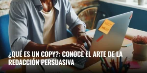 ¿Qué es un copy?: conoce el arte de la redacción persuasiva