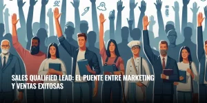 Lee más sobre el artículo Sales Qualified Lead: el puente entre marketing y ventas exitosas