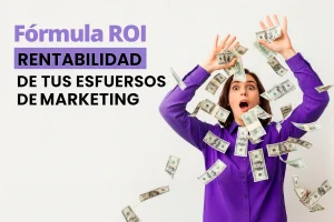 Lee más sobre el artículo Fórmula ROI: calcula la rentabilidad de tus esfuerzos de marketing
