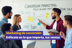 Lee más sobre el artículo Marketing de conversión: enfócate en lo que importa, tus ventas
