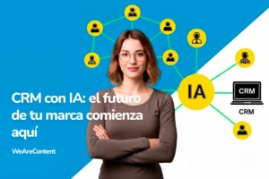 Lee más sobre el artículo CRM con IA: el futuro de tu marca comienza aquí | WeAreContent