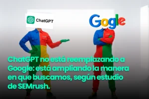 Lee más sobre el artículo ChatGPT no está reemplazando a Google: está ampliando la manera en que buscamos, según estudio de SEMrush.