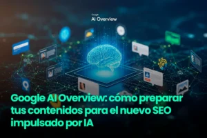 Lee más sobre el artículo Google AI Overview: cómo preparar tus contenidos para el nuevo SEO impulsado por IA