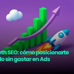 Growth SEO: cómo posicionarte sin gastar | WeAreContent