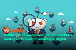 Lee más sobre el artículo Reddit SEO: cómo aprovechar comunidades reales para mejorar tu estrategia digital 